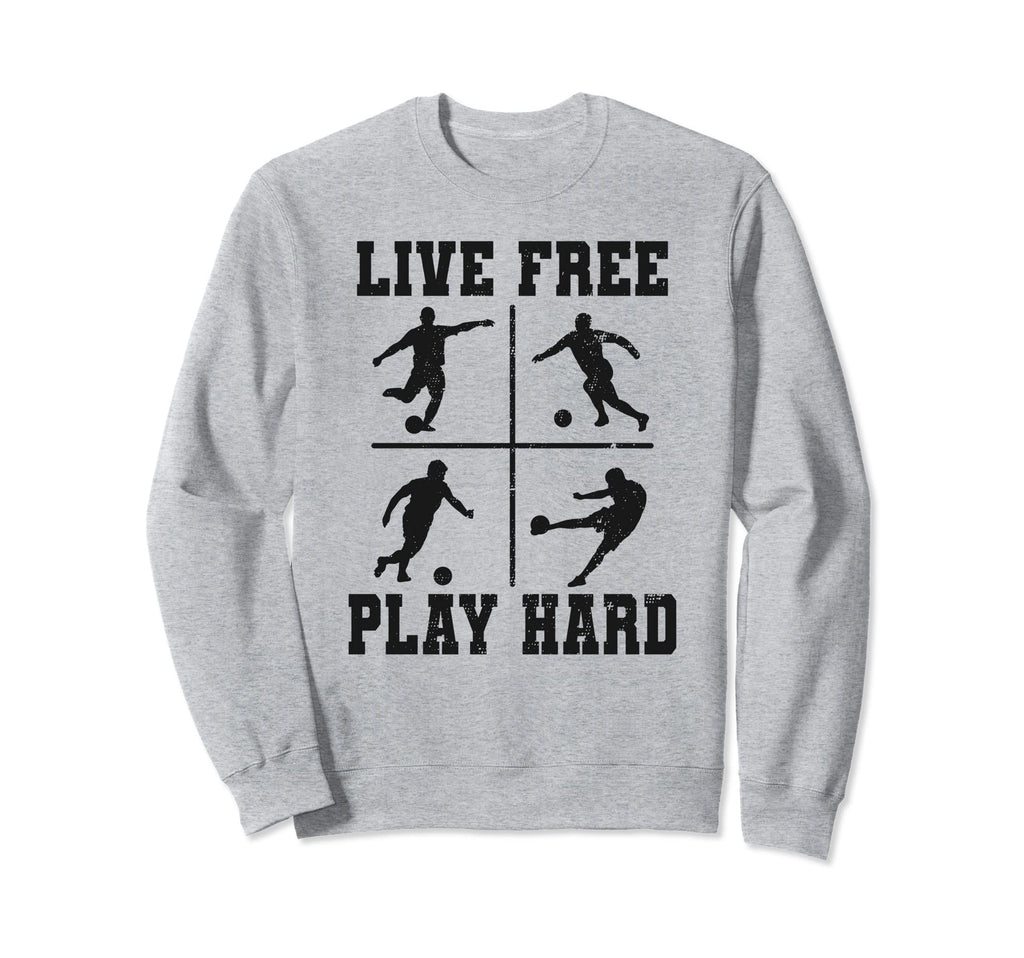 Live Free Play Hard Funny Soccer Sweatshirt - Unique Graphic Men Women