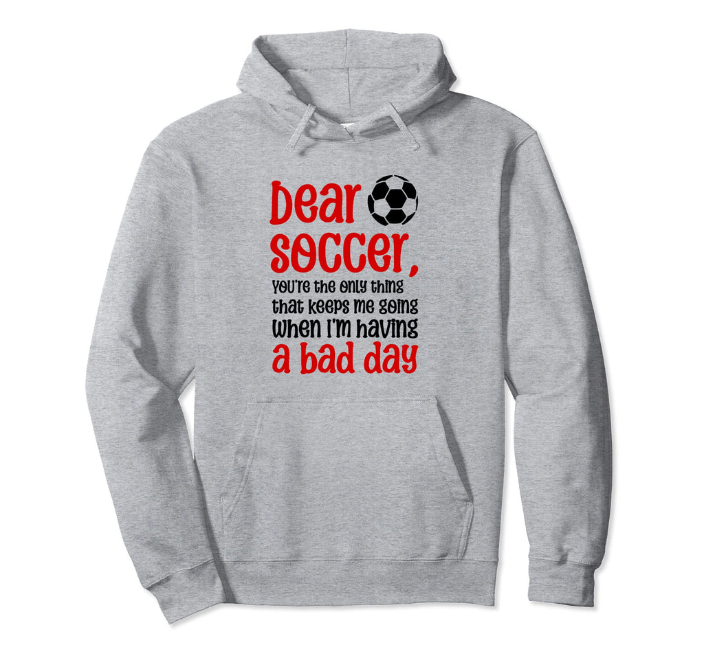Dear Soccer Youre Only Thing That Hoodie - Novelty Apparel for Adults
