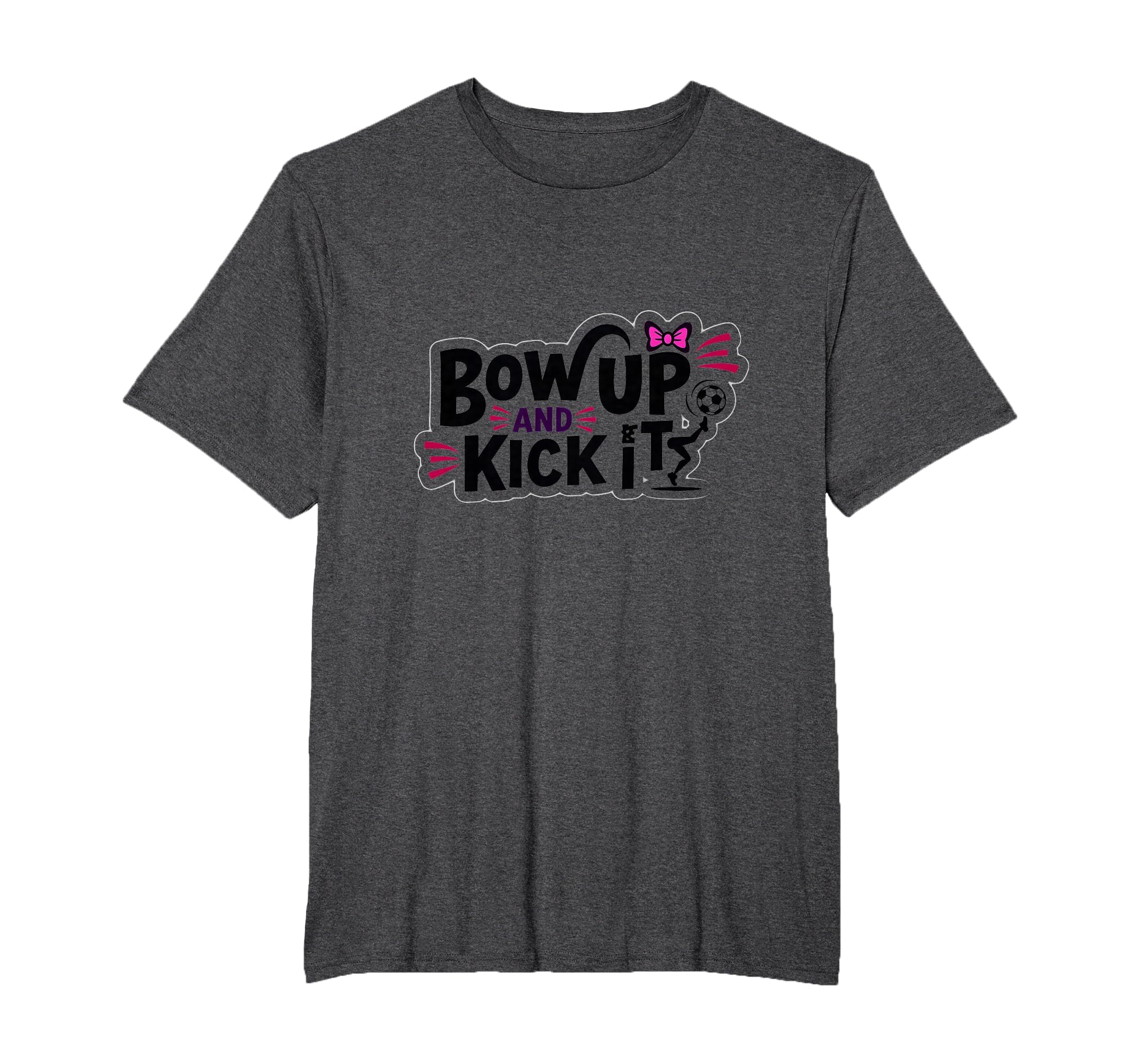 Bow Up Kick It Soccers Motivational T-Shirt - Streetwear Style for Adults