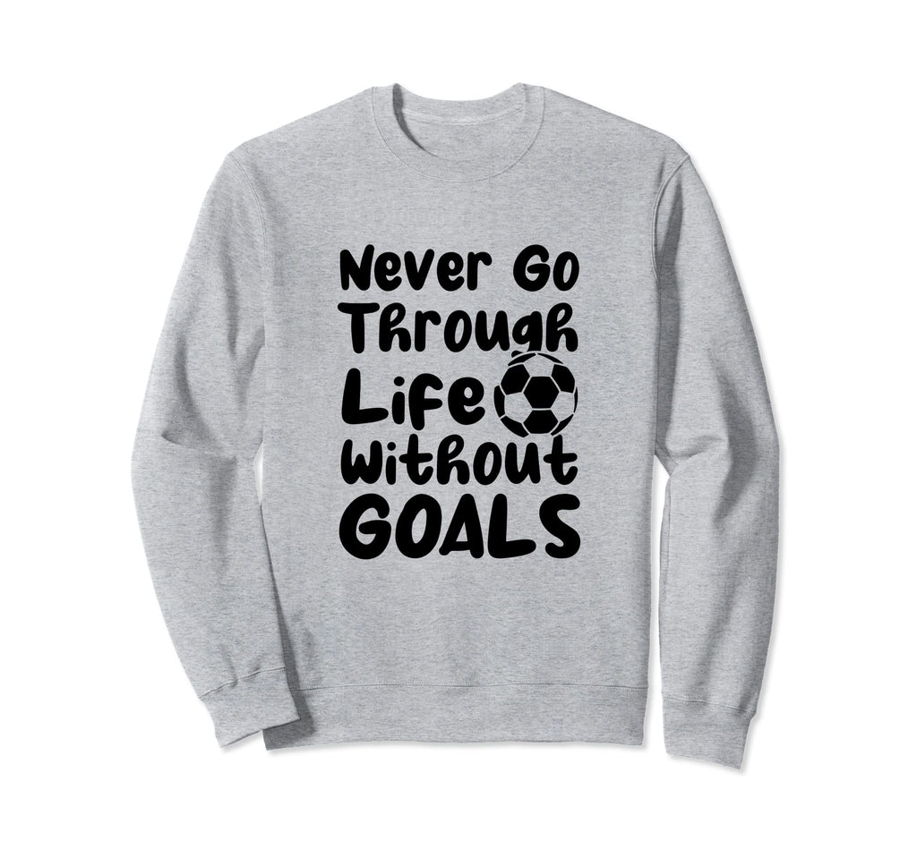 Never Go Through Life Without Sweatshirt - Fun Novelty Design Men Women