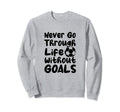Never Go Through Life Without Sweatshirt - Fun Novelty Design Men Women
