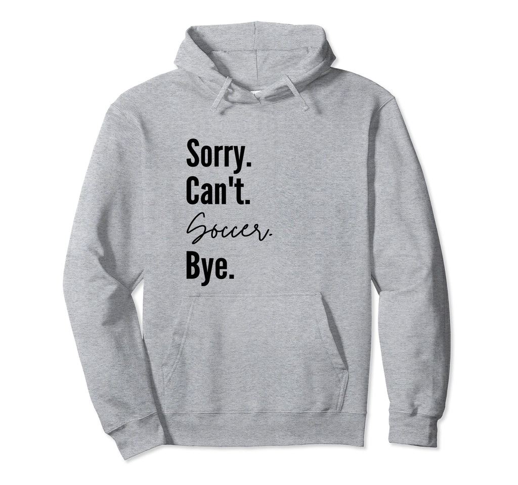 Sorry Cant Soccer Bye Sports Game Hoodie - Custom Art Print for Adults