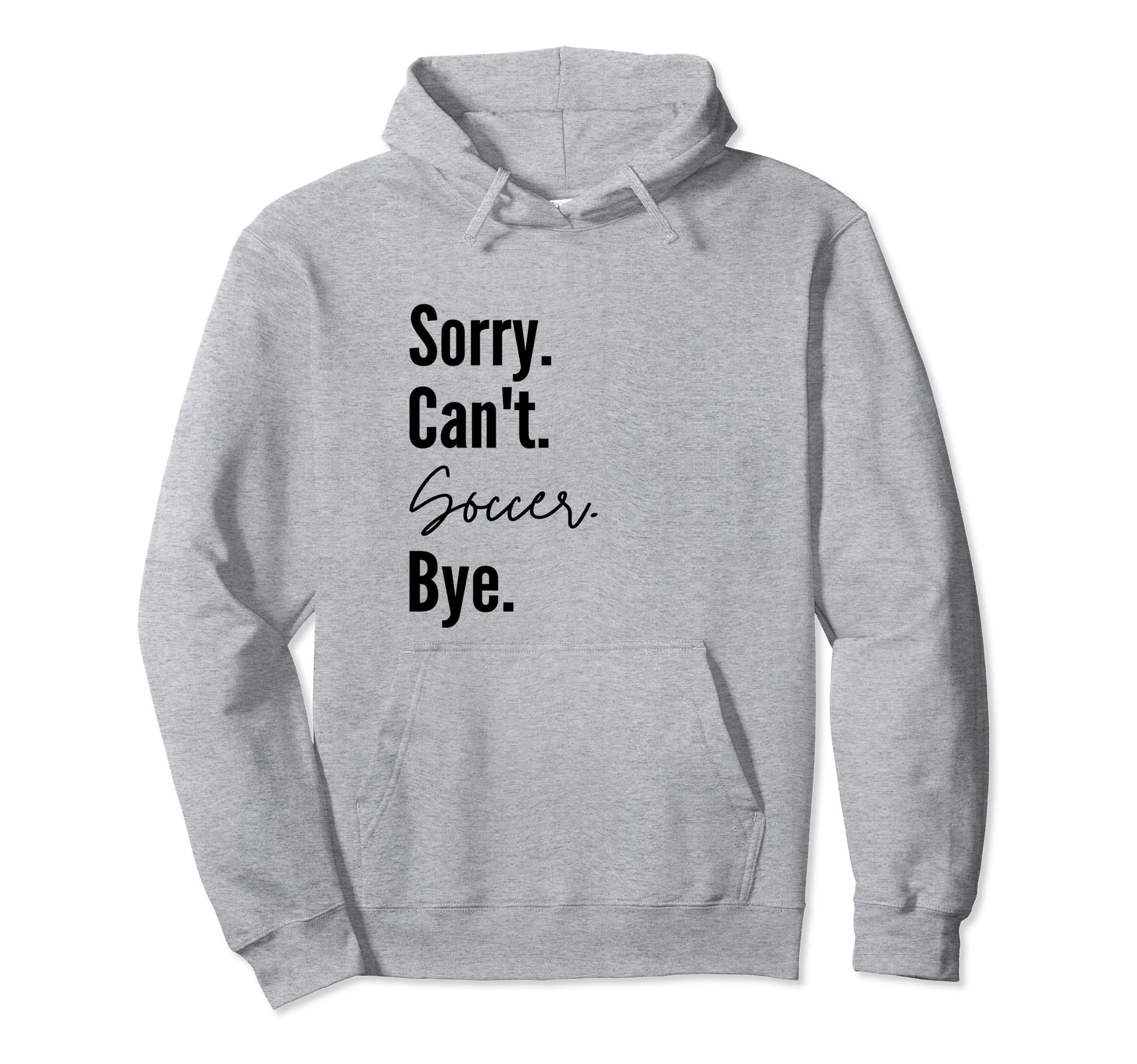 Sorry Cant Soccer Bye Sports Game Hoodie - Custom Art Print for Adults