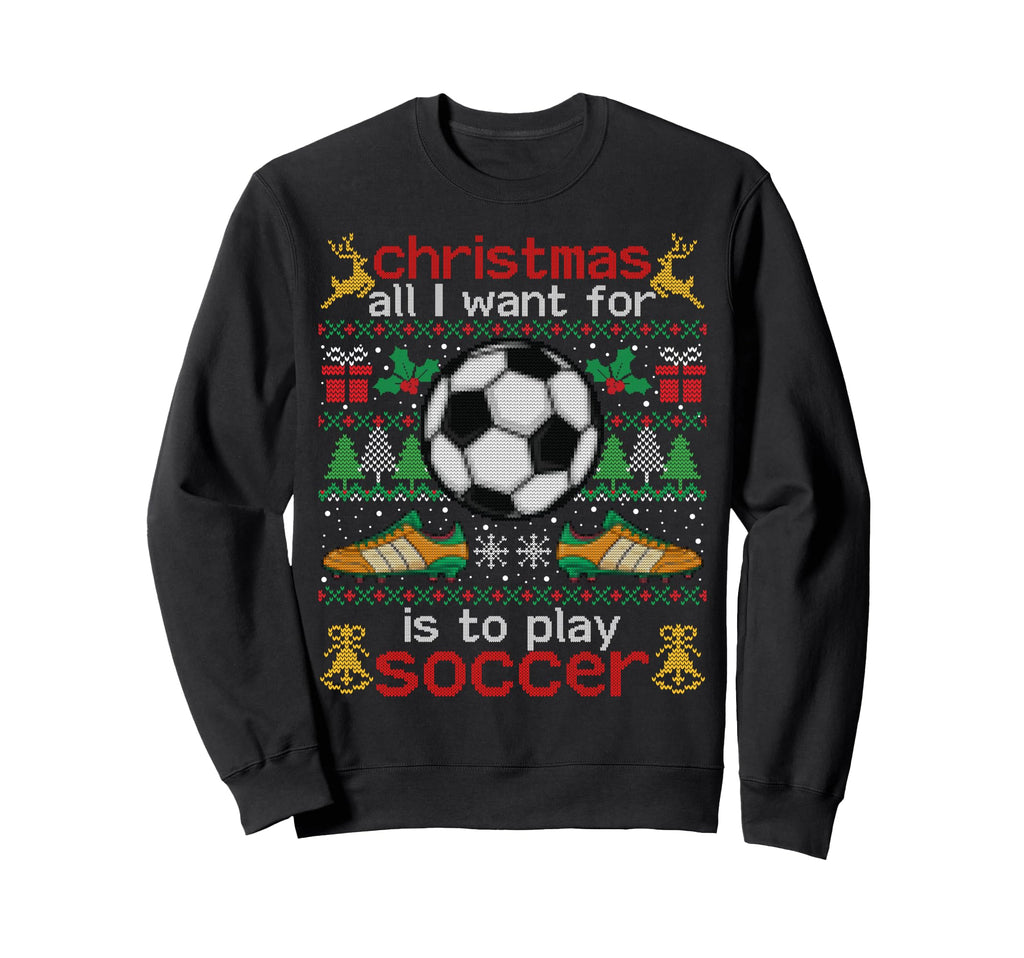 I Want Is To Play Soccer Ugly Funny Sweatshirt - Unique Graphic for Adults