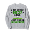 Funny Soccer Sport Player Soccer Lover Sweatshirt - Novelty Apparel Unisex
