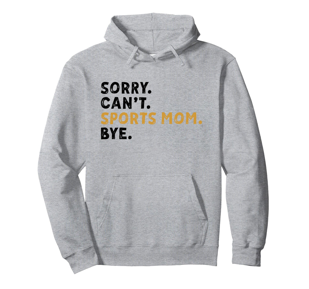 Sorry Cant Sports Mom Bye Mothers Day Hoodie - Graphic Print Men Women