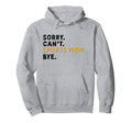 Sorry Cant Sports Mom Bye Mothers Day Hoodie - Graphic Print Men Women