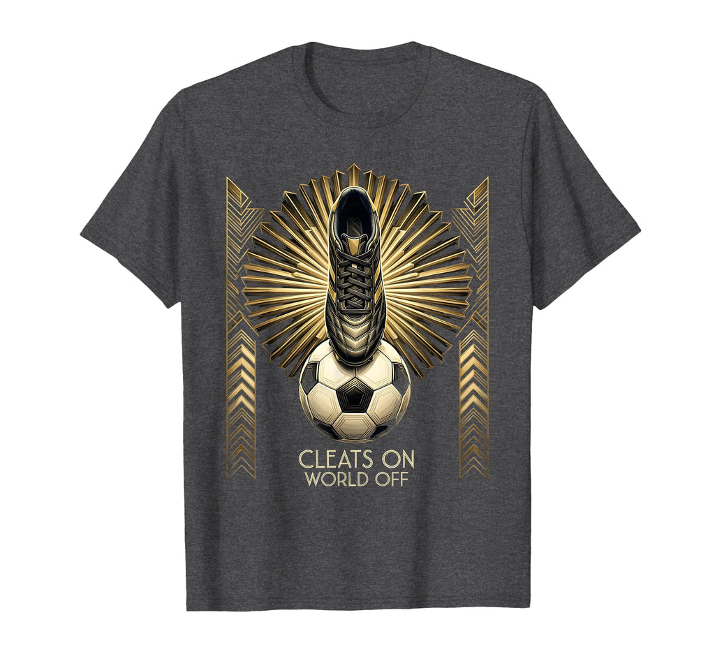 Cleats World Off Soccer T-Shirt - Fun Novelty Design Men Women