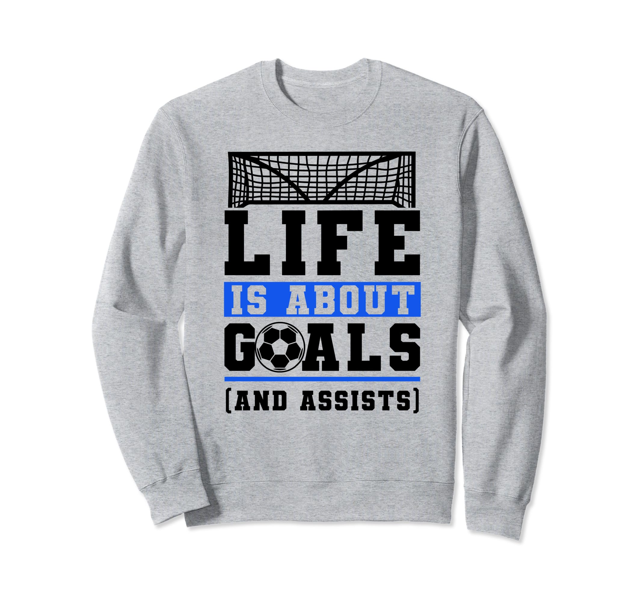 Life Is About Goals And Assists Sweatshirt - Fun Novelty Design Unisex