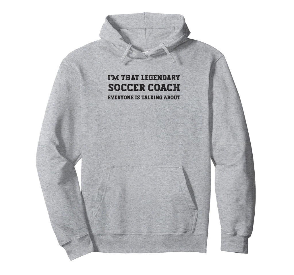 Funny Im That Legendary Soccer Coach Hoodie - Aesthetic Graphic for Adults