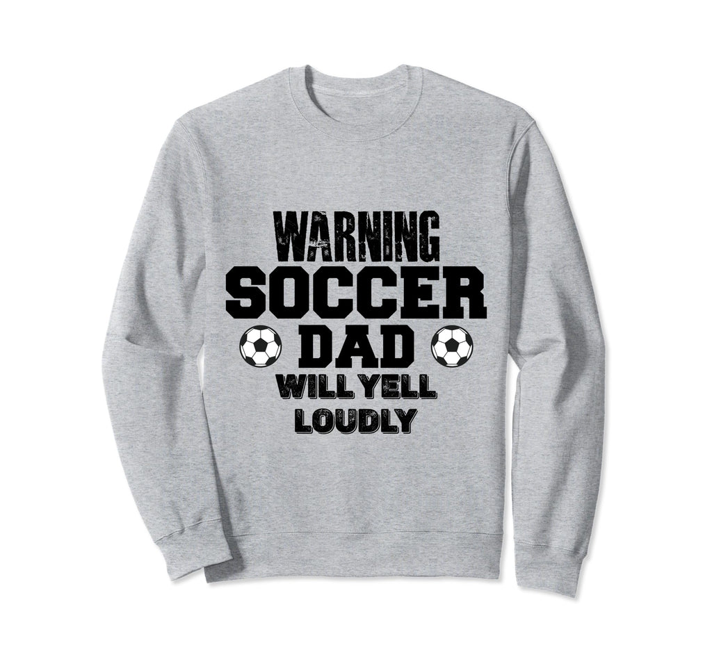 Soccer Dad Will Yell Loudly Funny Sweatshirt - Trendy Graphic Unisex