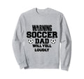 Soccer Dad Will Yell Loudly Funny Sweatshirt - Trendy Graphic Unisex