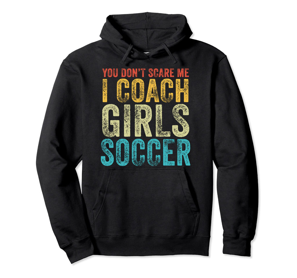 You Dont Scare Me I Coach Soccer Hoodie - Casual Everyday Wear for Adults