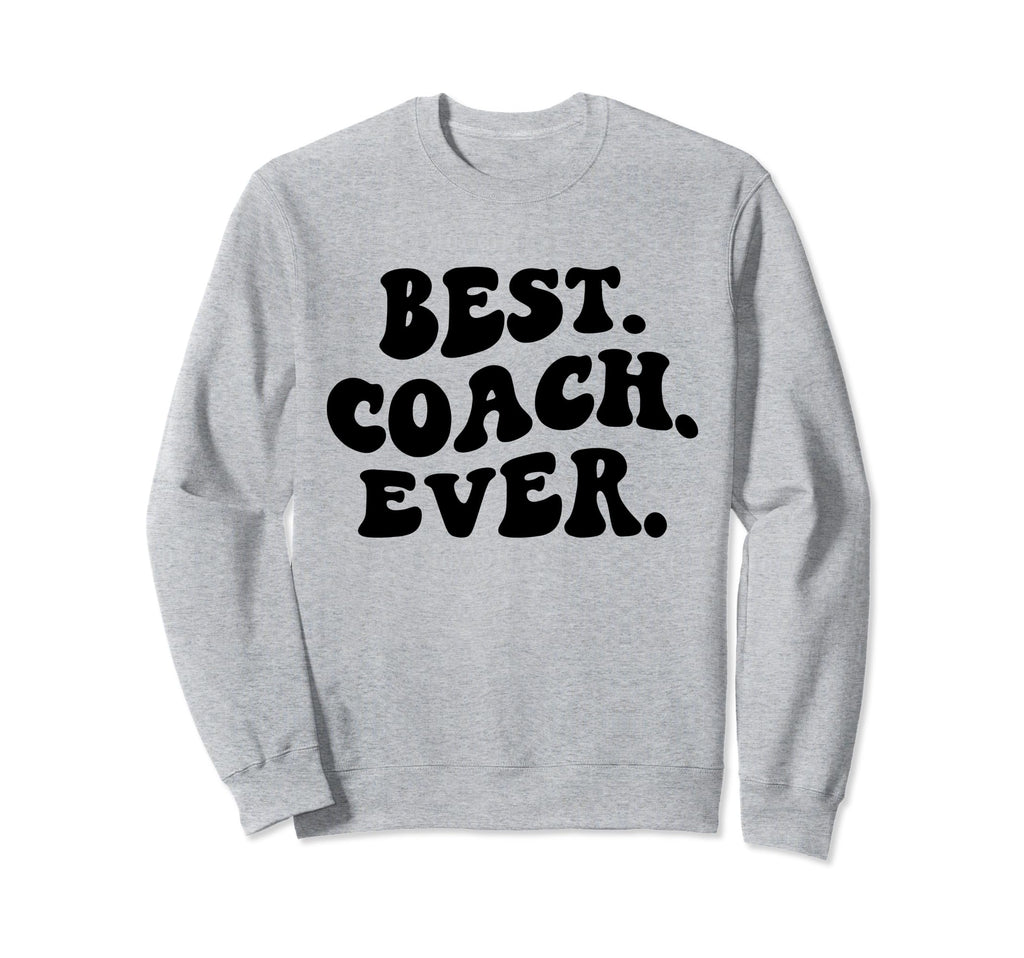 Best Coach Ever Coach Appreciation Sweatshirt - Fun Novelty Design Unisex