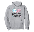 Soccer Or Ballet Grandma Loves You Hoodie - Unique Graphic Unisex