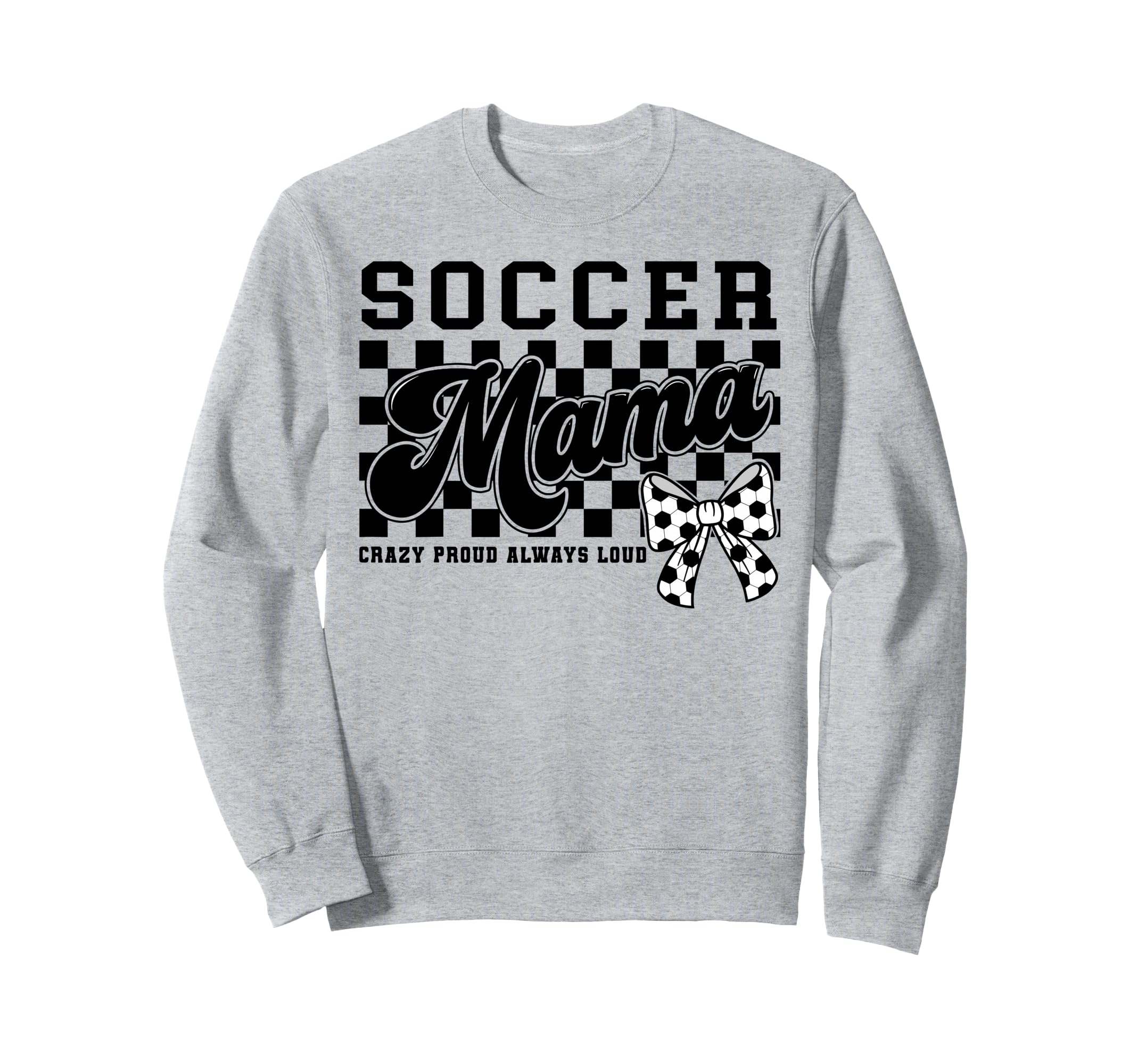 Soccer Mama Crazy Proud Always Loud Sweatshirt - Trendy Graphic for Adults