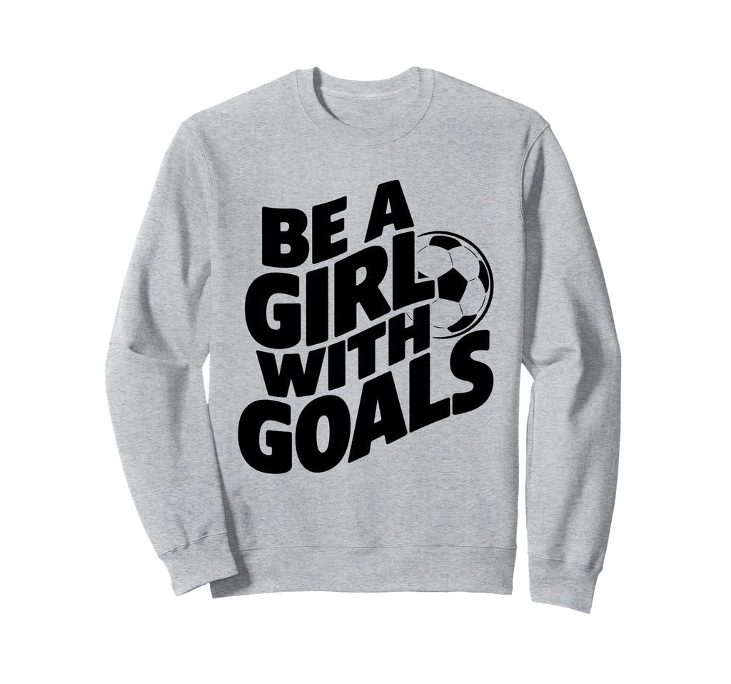 Be Goals Soccer Player Soccer Sweatshirt - Trendy Graphic for Adults