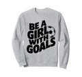 Be Goals Soccer Player Soccer Sweatshirt - Trendy Graphic for Adults