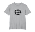 Born To Coach Soccer Inspirational T-Shirt - Novelty Apparel Men Women