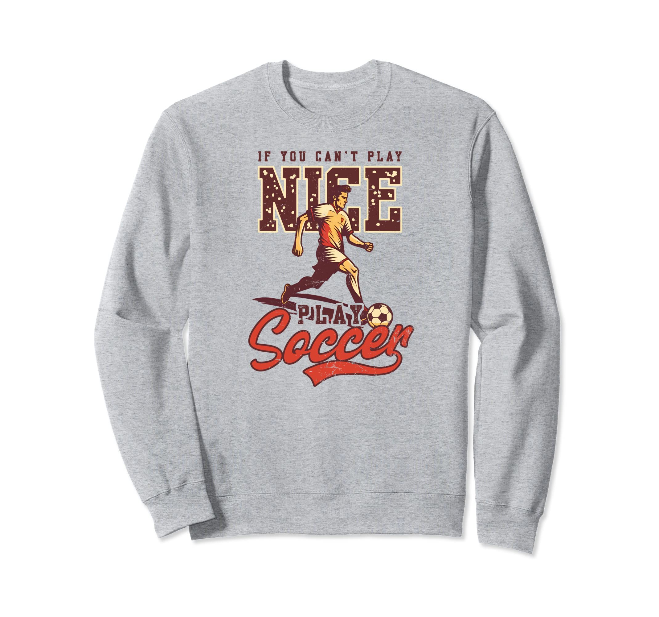 Cant Nice Play Soccer Soccer Sweatshirt - Casual Everyday Wear Men Women