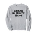 Soccer Is My Favorite Season Sweatshirt - Streetwear Style for Adults