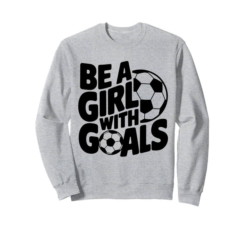 Be Goals Soccer Player Soccer Sweatshirt - Trendy Graphic Unisex