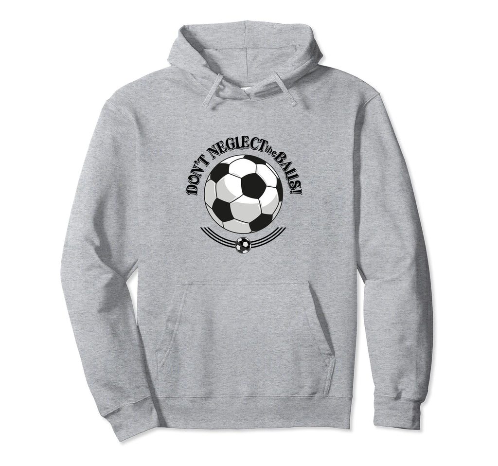 Dont Neglect Balls Soccer Football Hoodie - Streetwear Style for Adults