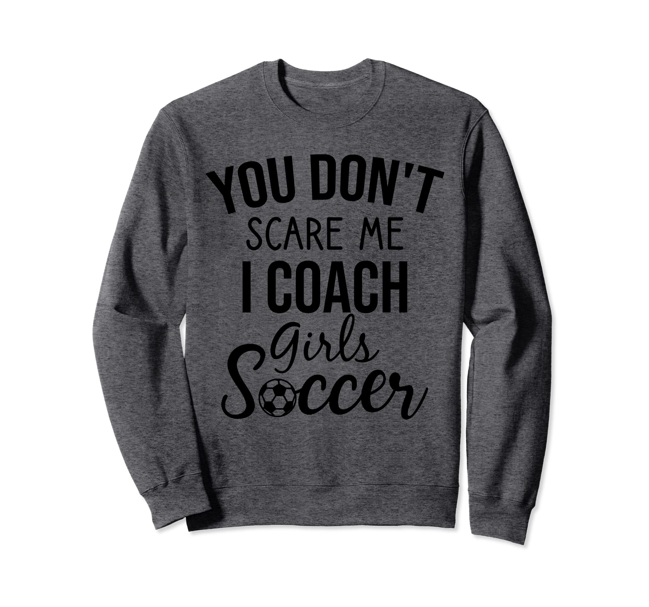 You Dont Scare Me I Coach Sweatshirt - Casual Everyday Wear for Adults