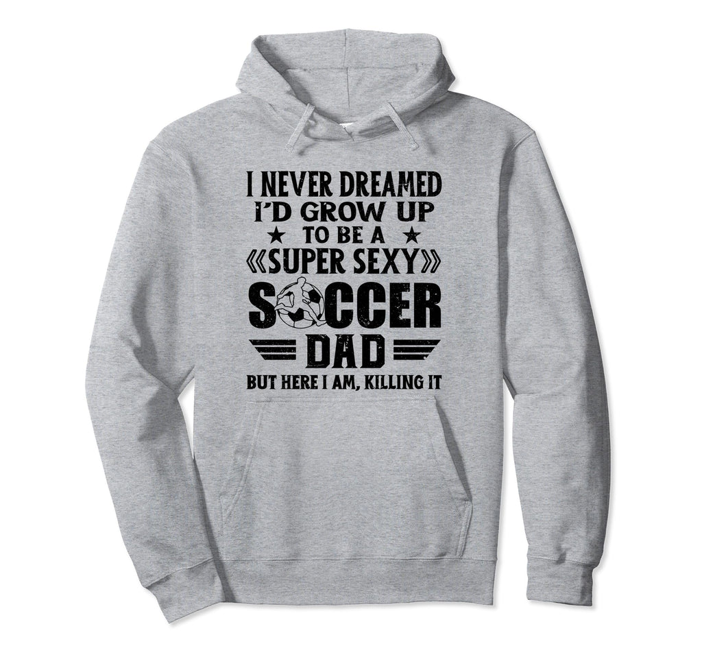 I Never Dreamed Id Grow Up To Be Sexy Hoodie - Trendy Graphic Men Women