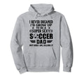 I Never Dreamed Id Grow Up To Be Sexy Hoodie - Trendy Graphic Men Women