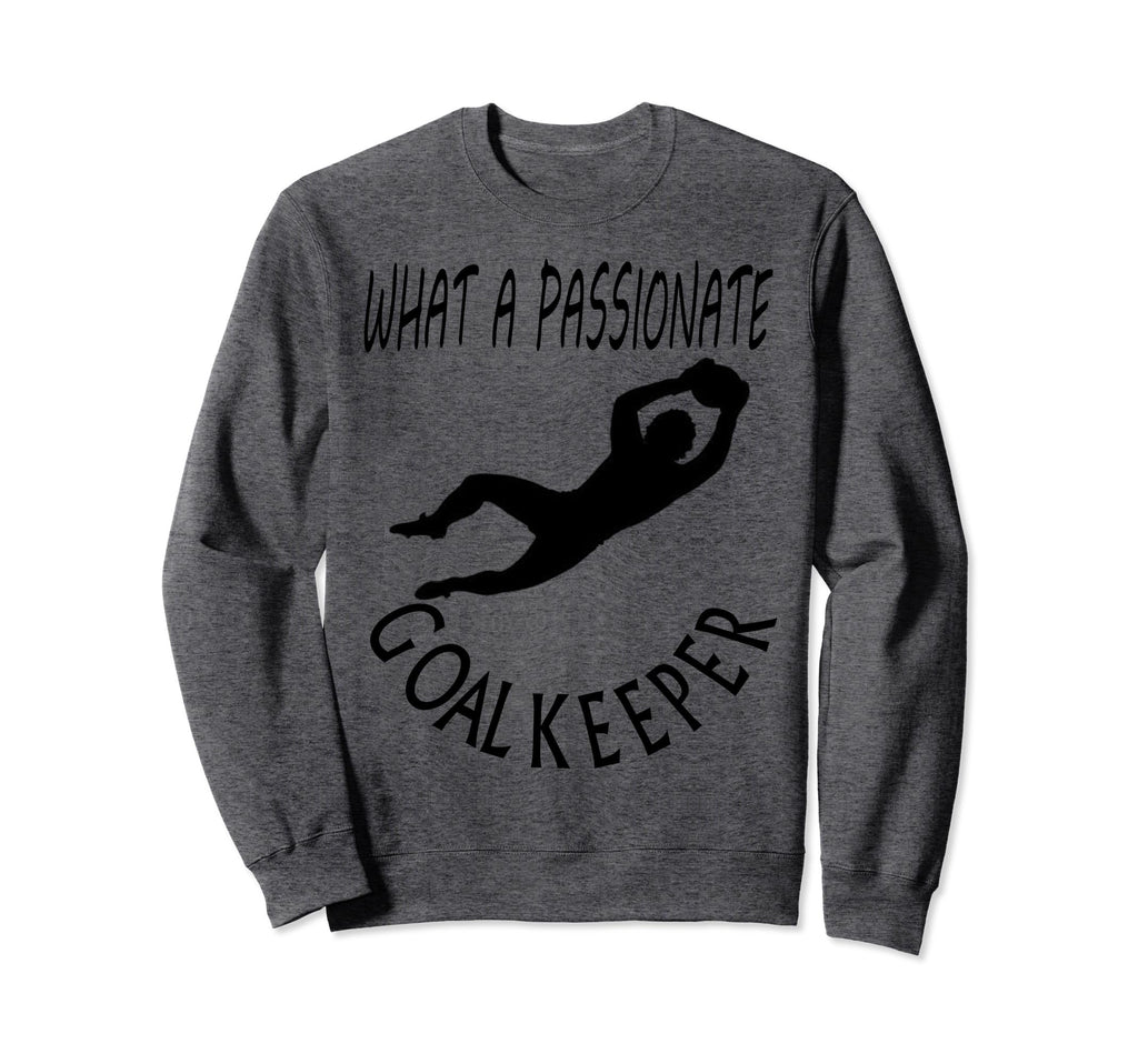 I Am Goalkeeper Keeper Football Sweatshirt - Fun Novelty Design Men Women