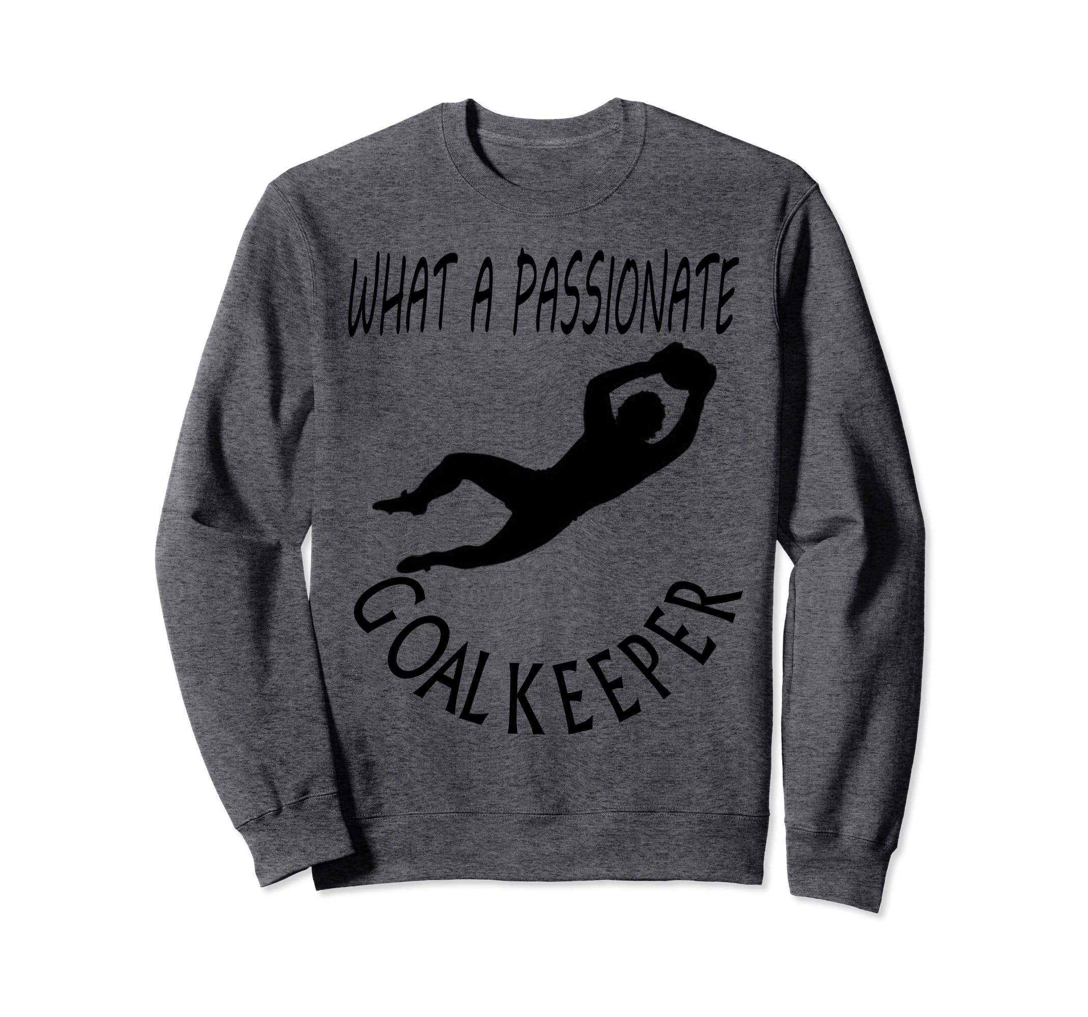 I Am Goalkeeper Keeper Football Sweatshirt - Fun Novelty Design Men Women