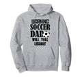Soccer Dad Will Yell Loudly Funny Hoodie - Fun Novelty Design Unisex