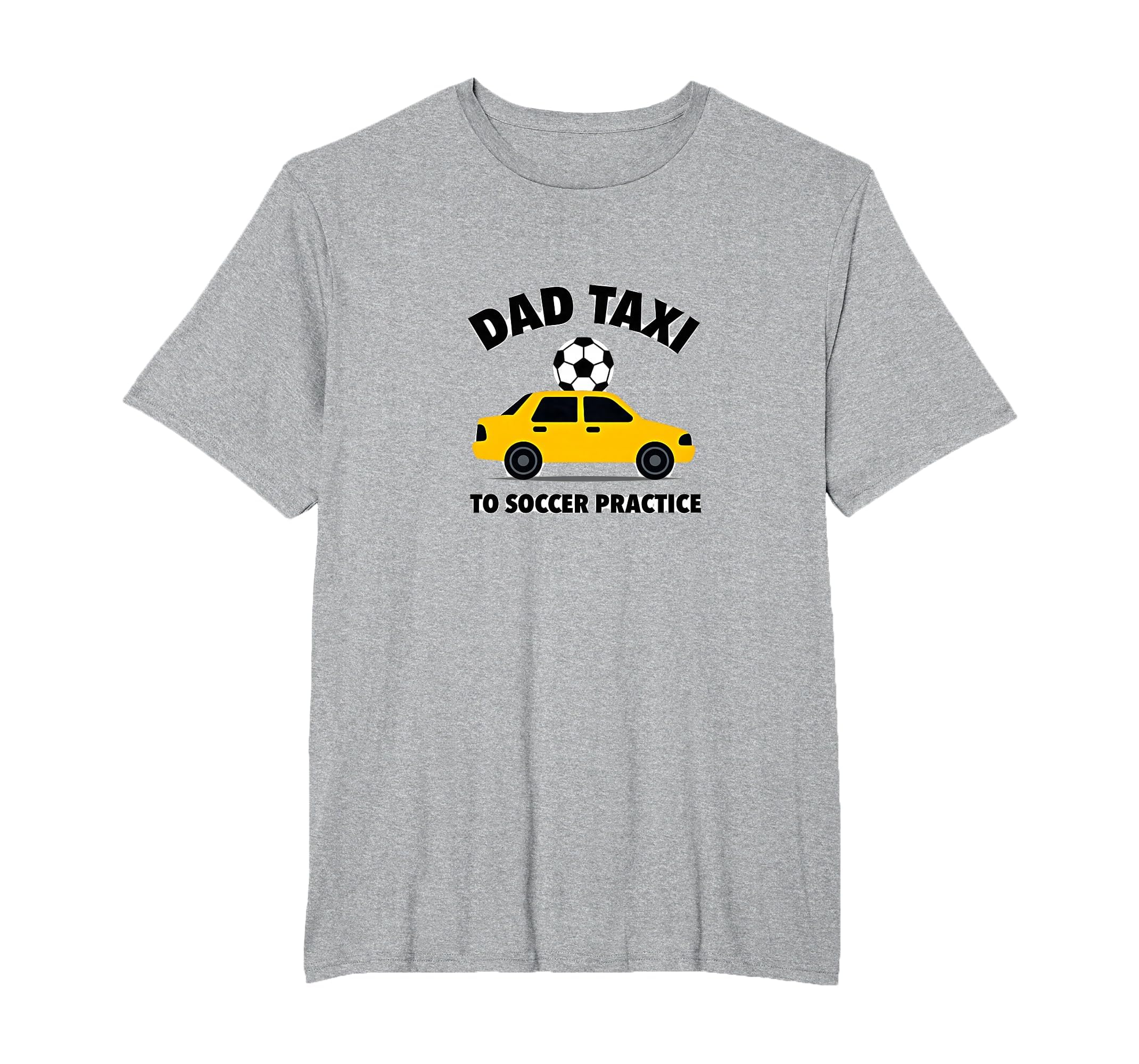 Dad Taxi To Soccer Practice Funny Soccer T-Shirt - Streetwear Style Unisex