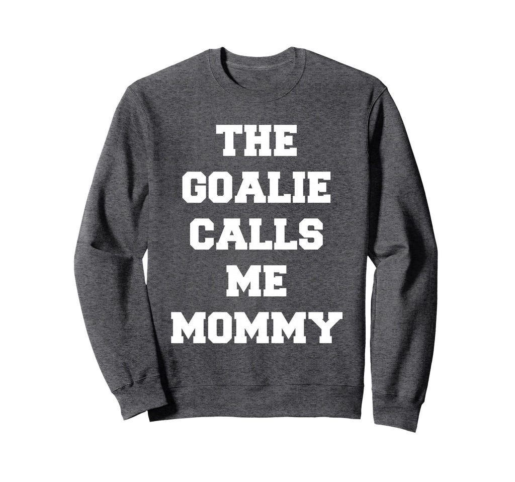 Goalie Calls Me Mommy Soccer Sweatshirt - Custom Art Print Men Women