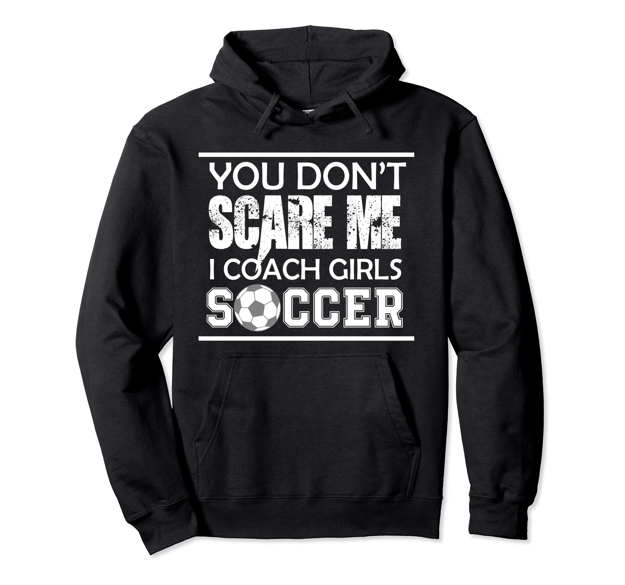 You Dont Scare Me I Coach Soccer Ball Mom Hoodie - Custom Art Print Unisex