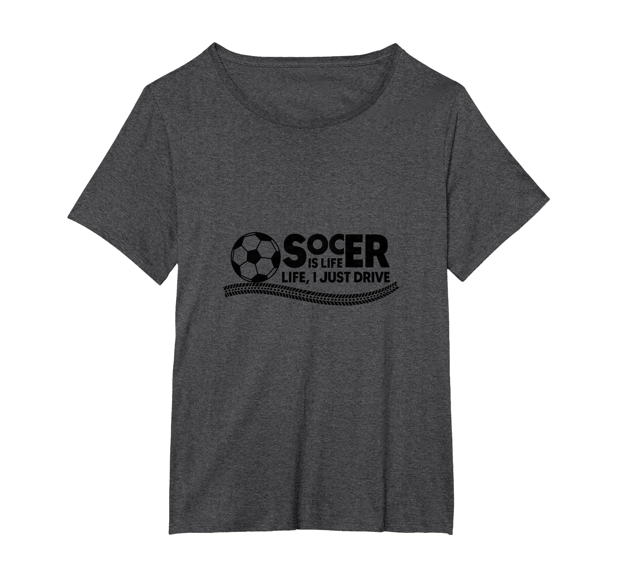 Soccer Is Life Life I Just Drive Womens T-Shirt - Aesthetic Graphic Unisex