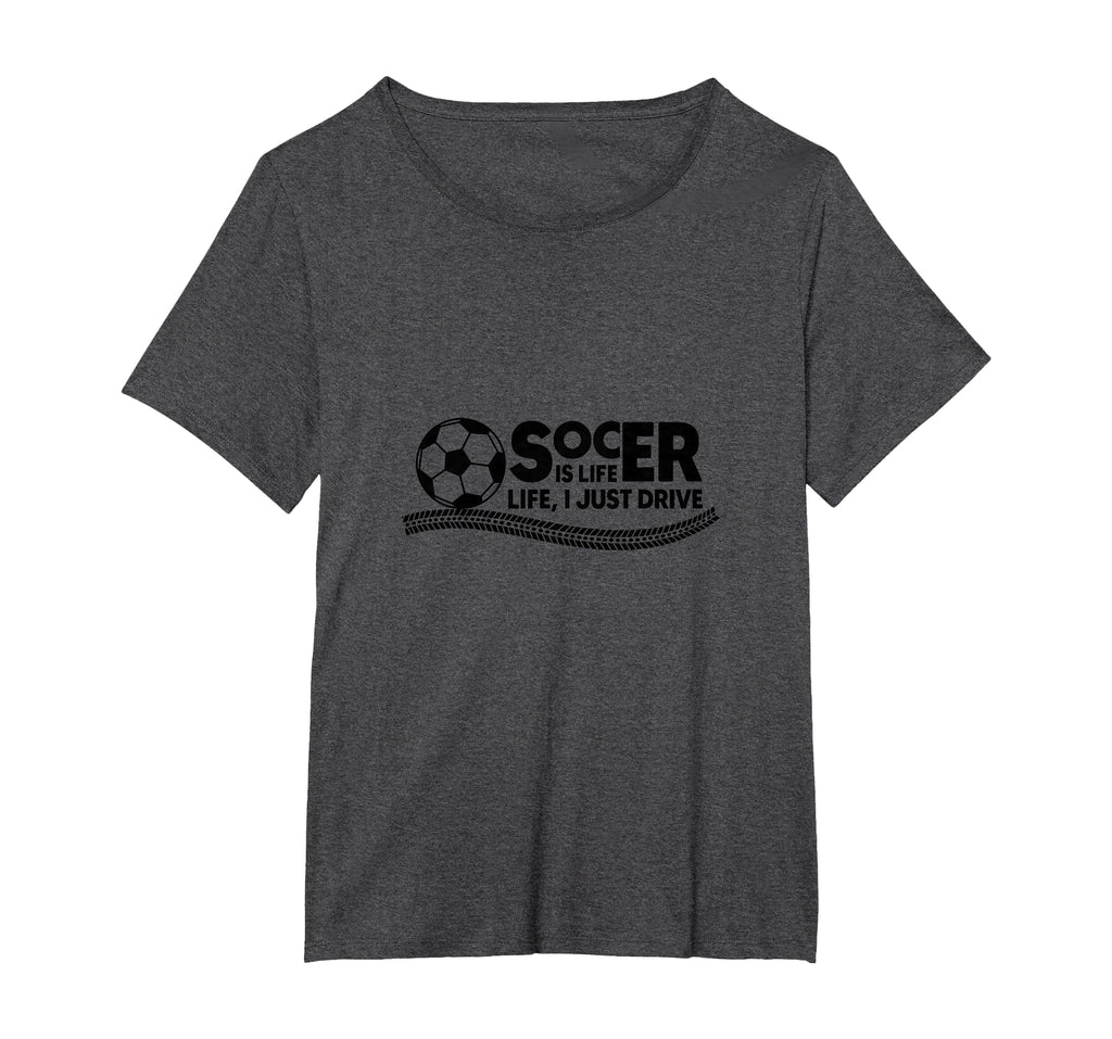 Soccer Is Life Life I Just Drive Womens T-Shirt - Unique Graphic Men Women