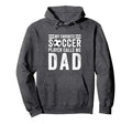 My Favorite Soccer Player Calls Me Dad Hoodie - Novelty Apparel Men Women