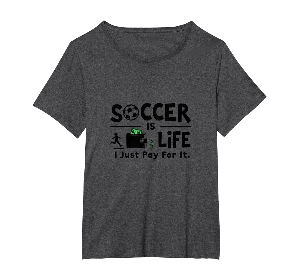 Soccer Is Life I Just Pay It Womens T-Shirt - Fun Novelty Design Men Women