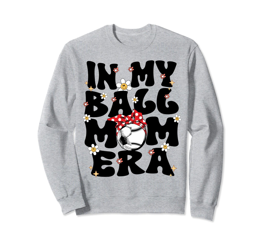 My Ball Mom Era Baseball Soccer Sweatshirt - Casual Everyday Wear Unisex