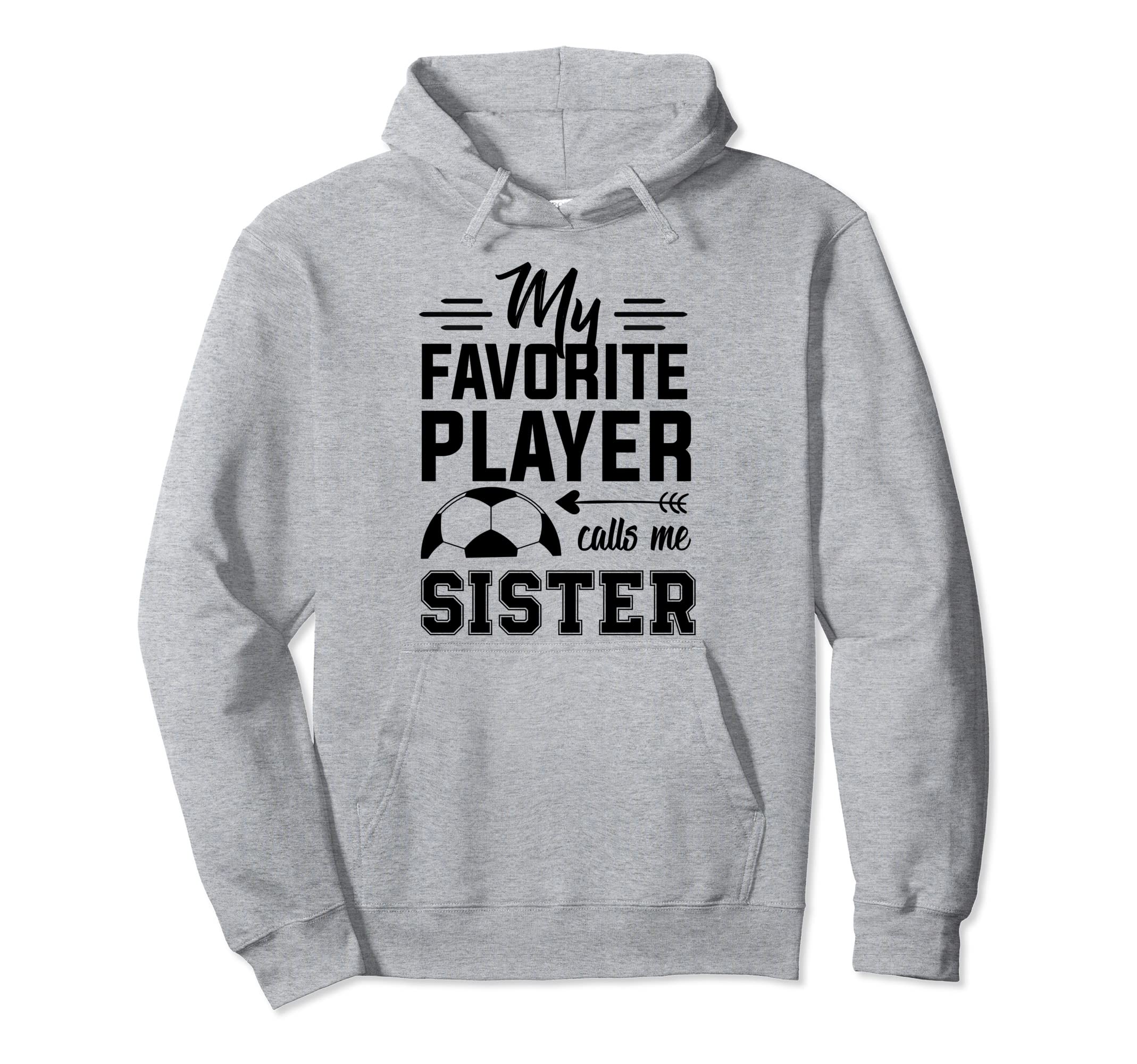Soccer Sister My Favorite Player Calls Me Hoodie - Trendy Graphic Unisex