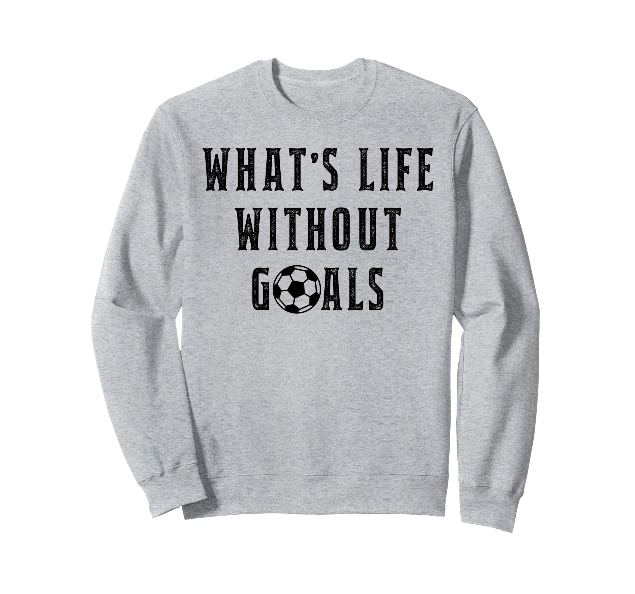Whats Life Without Goals Sport Sweatshirt - Novelty Apparel Men Women