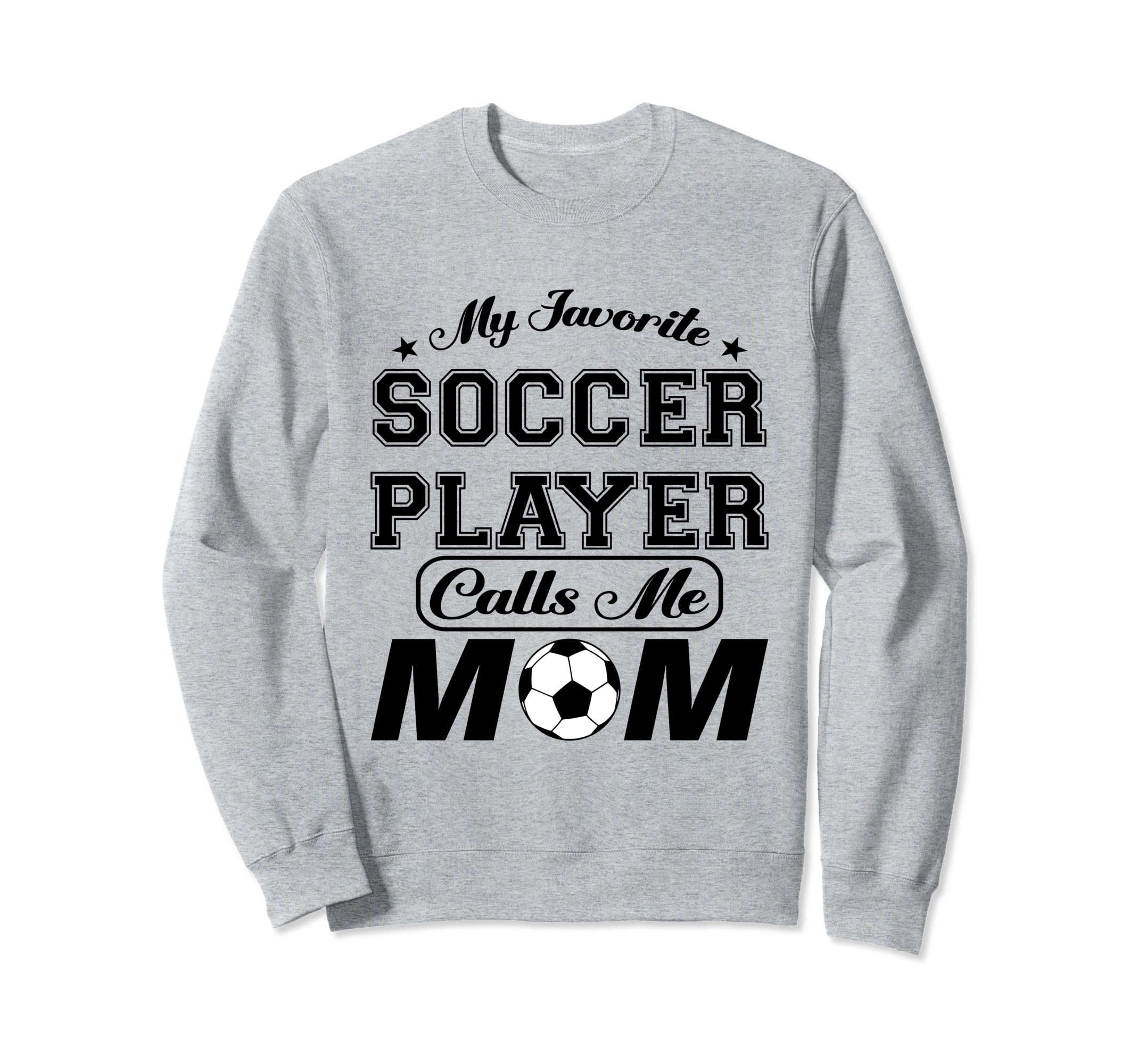 My Favorite Soccer Player Calls Sweatshirt - Fun Novelty Design Men Women