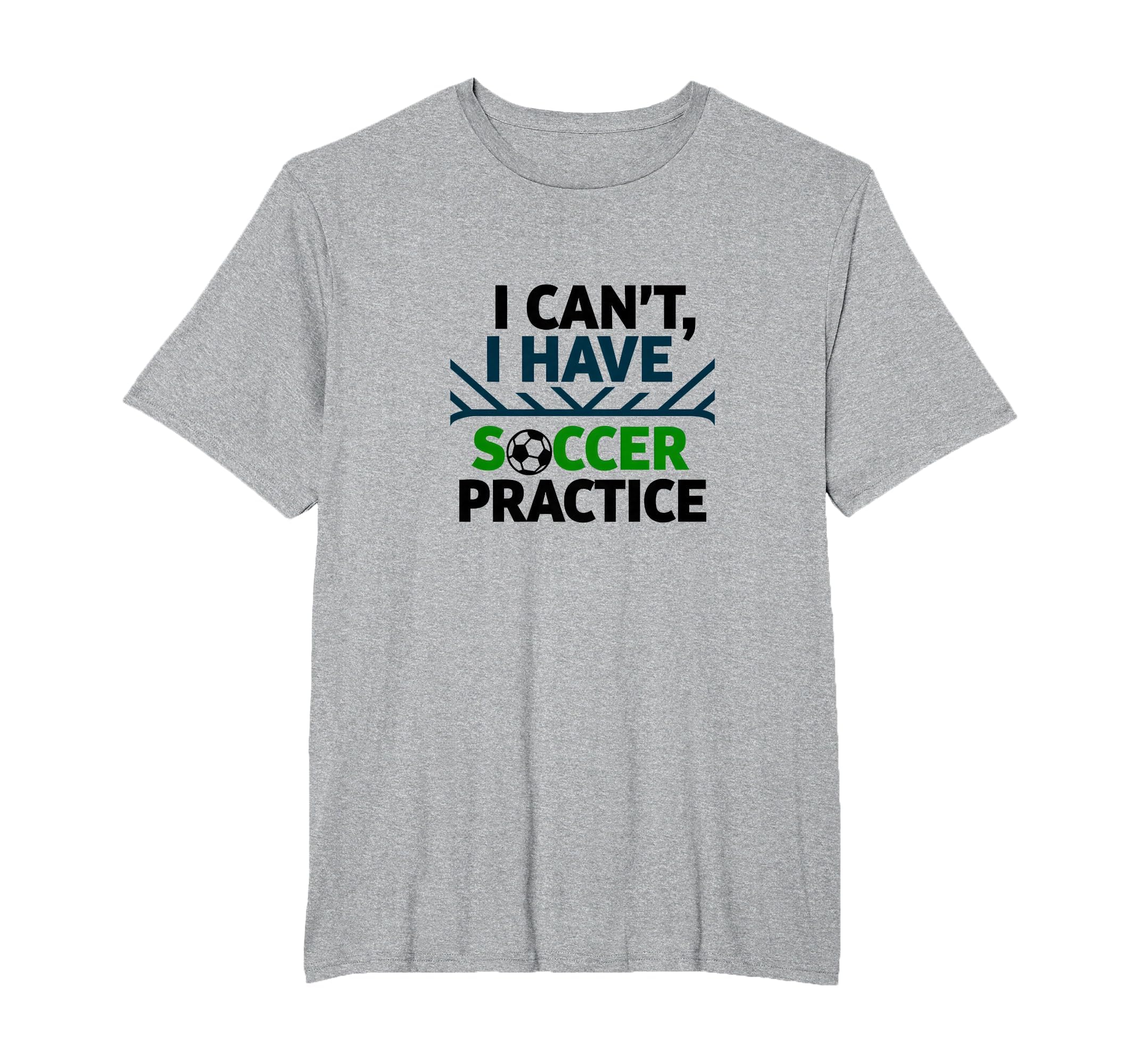 I Cant I Have Soccer Practice Coach T-Shirt - Fun Novelty Design Unisex