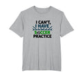 I Cant I Have Soccer Practice Coach T-Shirt - Unique Graphic for Adults