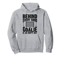 Behind Every Good Goalie Is Empty Net Hoodie - Unique Graphic Men Women