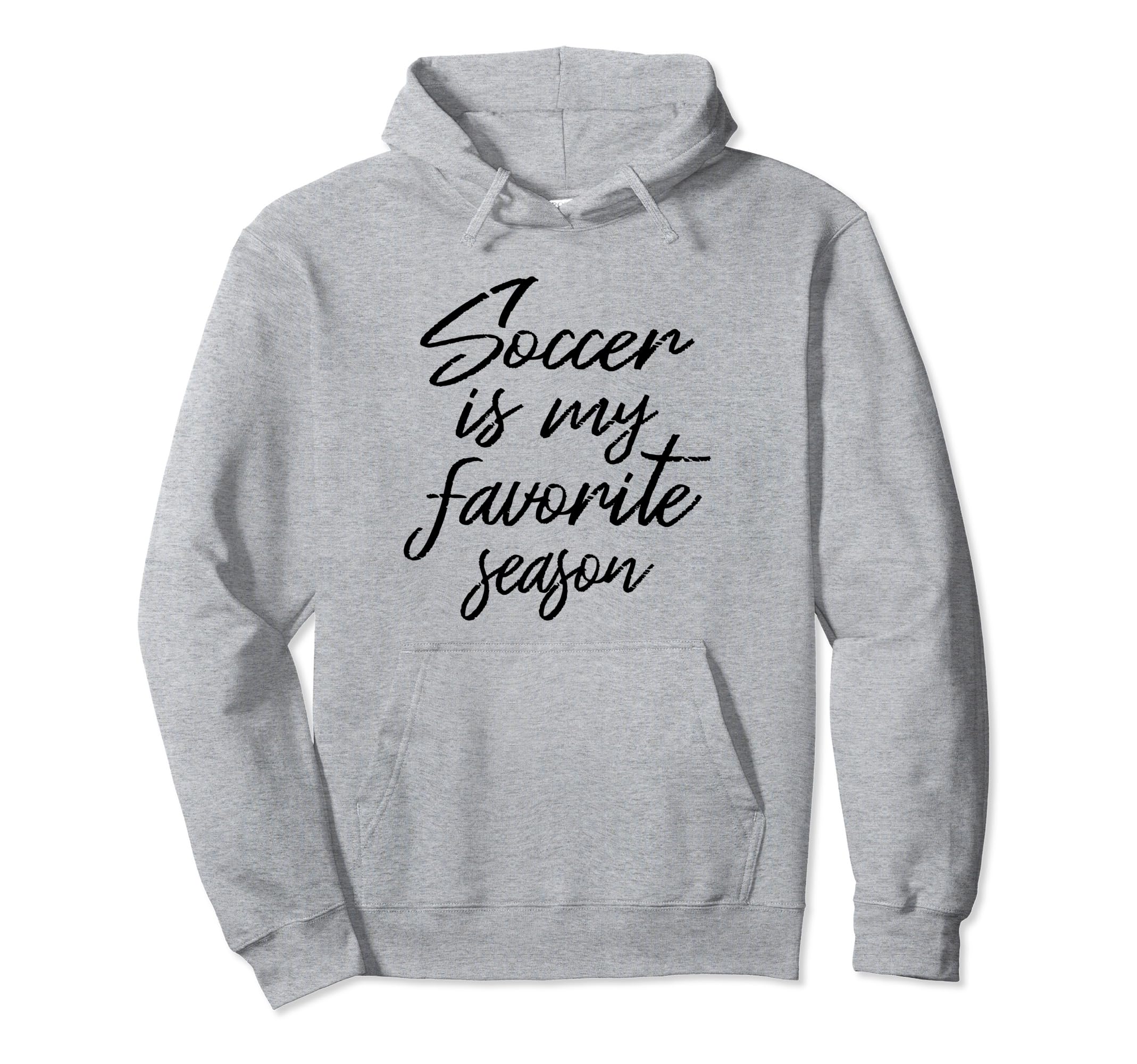 Soccer Is My Favorite Season Sports Fan Hoodie - Novelty Apparel Men Women