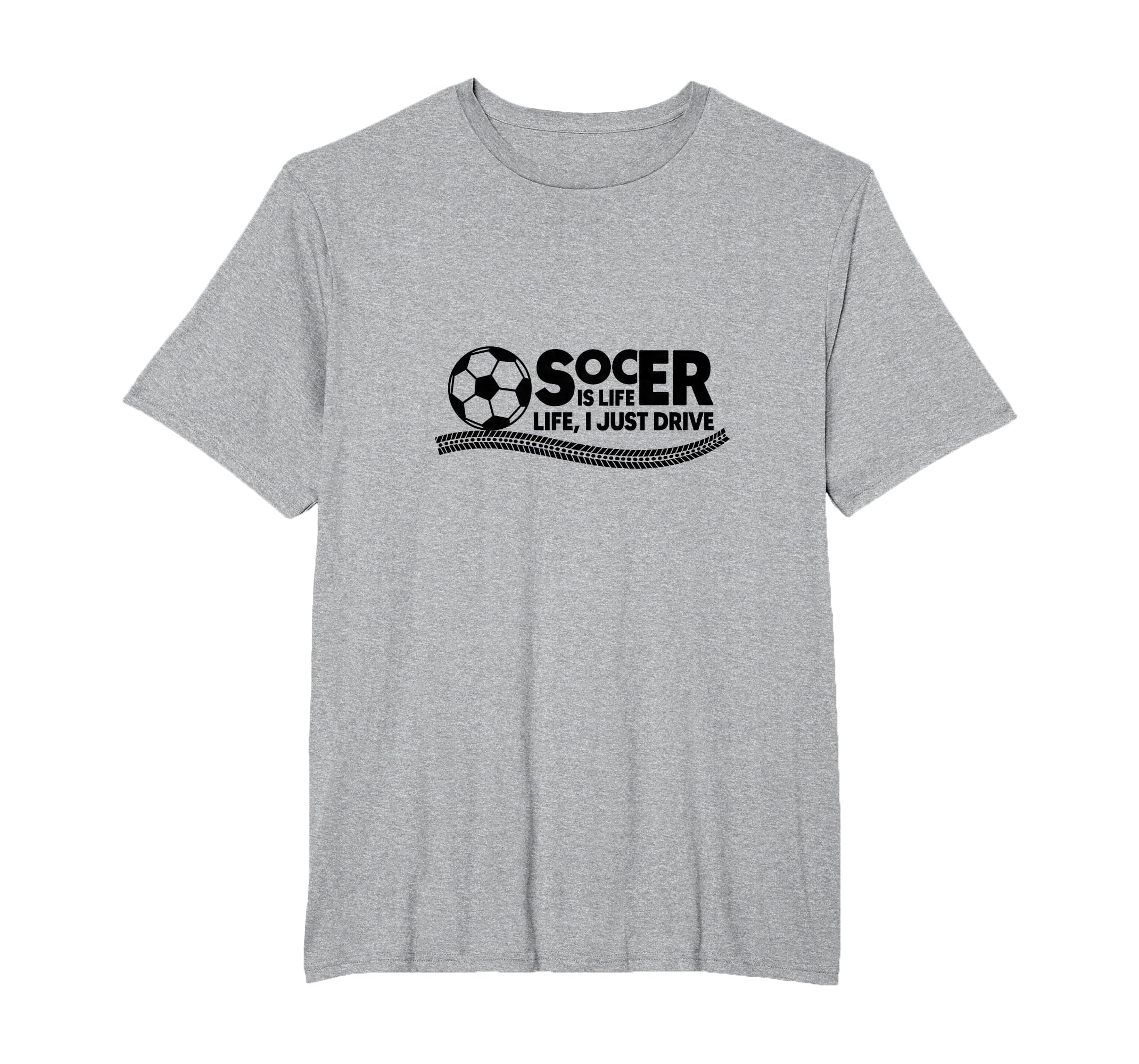 Soccer Is Life Life I Just Drive Mens T-Shirt - Trendy Graphic for Adults