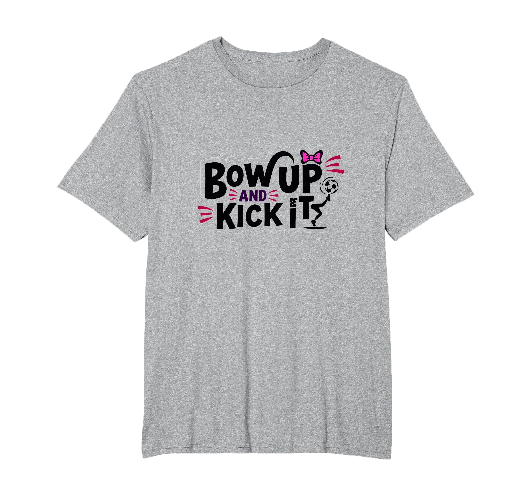 Bow Up Kick It Soccers Motivational T-Shirt - Fun Novelty Design Men Women